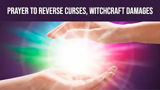 Prayer to Reverse evil, curses, spells & witchcraft damages