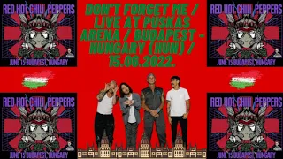 RHCP / DON'T FORGET ME / LIVE AT PUSKAS ARENA / BUDAPEST - HUNGARY (HUN) / 15.06.2022.