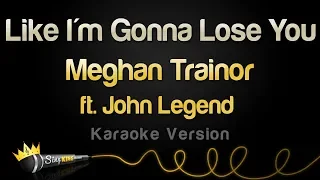 Meghan Trainor ft. John Legend - Like I'm Gonna Lose You (Karaoke Version)