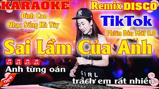Sai Lầm Của Anh Karaoke Remix Disco TikTok Nhạc Sống Hà Tây Beat Mới Đỉnh Cao Dễ Hát 2023