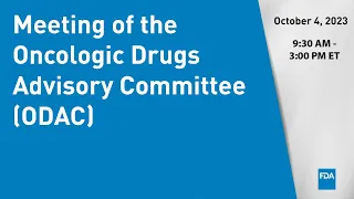 Meeting of the Oncologic Drugs Advisory Committee (ODAC)