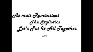 As mais Românticas The Stylistics Let's Put It All Together 1.974
