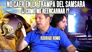 ¿¡COMO NO REENCARNAR!? | RODRIGO ROMO | NO CAER EN LA TRAMPA DEL SAMSARA | Javier Sampayo