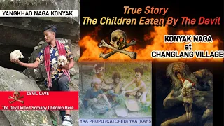 True Story ll The Children Eaten By The Devil ll Konyak Naga at Changlang @yangkhaonagakonyak9949