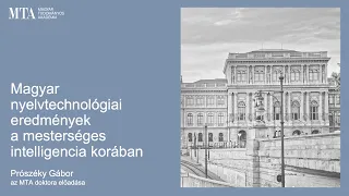 Magyar nyelvtechnológiai eredmények a mesterséges intelligencia korában – Prószéky Gábor előadása