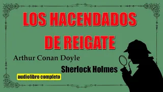 LOS HACENDADOS DE REIGATE -  SHERLOCK HOLMES - ARTHUR CONAN DOYLE