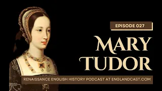 Episode 108: Mary Tudor, the French Queen | Renaissance English History Podcast