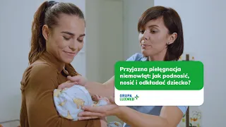 Przyjazna pielęgnacja niemowląt: jak podnosić, nosić i odkładać dziecko?