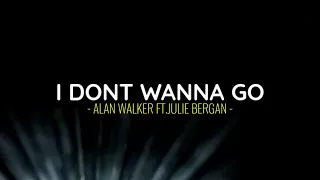 I Dont Wanna Go - Alan Walker Ft. Julie Bergan [Letra]