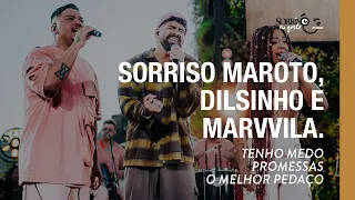 Tenho Medo / Promessas / O Melhor Pedaço - Sorriso Maroto, Dilsinho, Marvvila