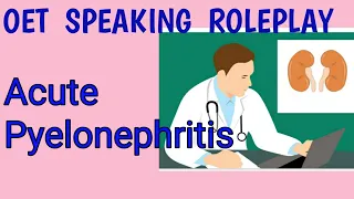 oet SPEAKING ROLEPLAY  Acute  pyelonephritis / kidney  Infection.