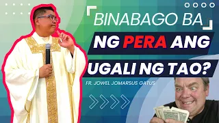 *VERY INTERESTING* BINABAGO BA NG PERA ANG UGALI NG TAO? INSPIRING II FR. JOWEL GATUS