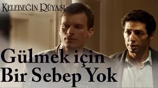 Kelebeğin Rüyası | Gülmek için Bir Sebep Yok