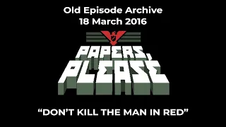 DON'T KILL THE MAN IN RED (Papers, Please: Old Episode Archive)