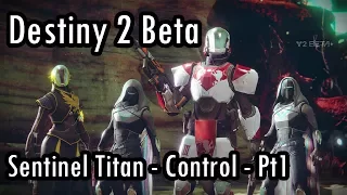 Destiny 2 Beta - Sentinel Titan playing Control - PvP Gameplay - Pt1