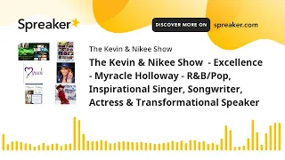 The Kevin & Nikee Show  - Excellence - Myracle Holloway - R&B/Pop, Inspirational Singer, Songwriter,