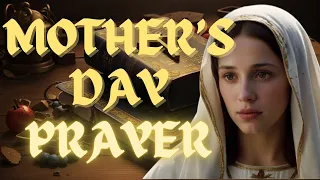 MOTHER'S DAY PRAYER: HONORING MOTHERLY LOVE AND DEDICATION
