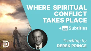 Where The Spiritual Conflict Takes Place | Derek Prince