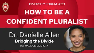 How to be a Confident Pluralist, Danielle Allen | UW–Madison Diversity Forum 2023, Day One