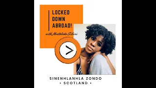 South Africans - Locked Down Abroad NontobekoSibisi In-Conversation with Sinenhlanhla Zondo Scotland