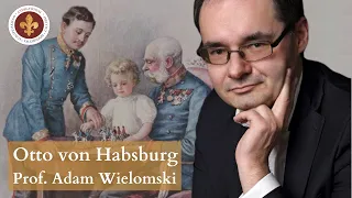 Otto von Habsburg i powojenny paneuropeizm | prof. Adam Wielomski