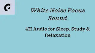 White Noise Focus Sound | 4h Audio for Sleep, Study & Relaxation ✨