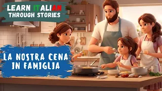 Learn Italian Through Stories | La Nostra Cena in Famiglia (Our Family Dinner) | Intermediate Level