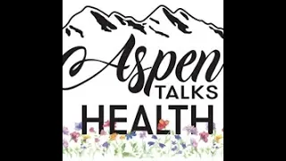 Aspen Talks Health - "5 Pillars of Health"