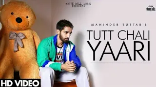 Tutt Chali Yaari (Full video song) -Manindar Buttar , Mix singh  punjabi song 2020