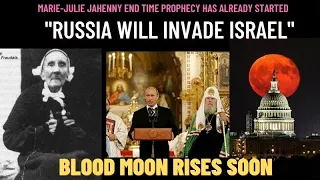 MARIE-JULIE JAHENNY END TIME PROPHECY HAS ALREADY STARTED - "RUSSIA WILL INVADE ISRAEL"