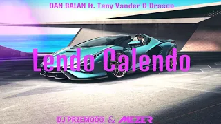 DAN BALAN ft. Tany Vander & Brasco - Lendo Calendo (Dj Przemooo & MEZER Bootleg 2021)