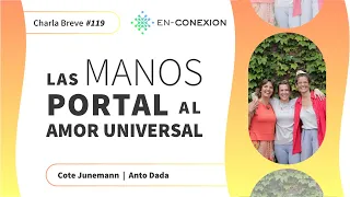 Las MANOS portal al AMOR UNIVERSAL - Cote Junemann & Anto Dada - Charla Breve En-Conexion #119