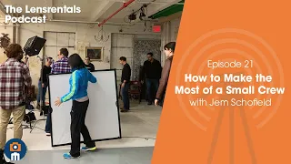 How to Make the Most of a Small Crew | The Lensrentals Podcast Episode 21