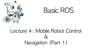 Basic ROS | Lecture 4: Mobile Robot Control & Navigation (Part 1)