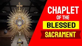 CHAPLET OF THE BLESSED SACRAMENT