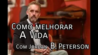 Como Melhorar a Vida? Jordan B. Peterson. - Motivacional