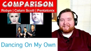 Comparison | Pentatonix|Robyn|Calum Scott "Dancing On My Own" | Jerod M Reaction