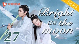 [ENG SUB]Bright as the moon - EP 27 (Zhang Zhixi, Tong Mengshi) | Chinese historical  drama