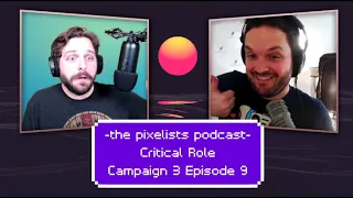 Critical Role Campaign 3 Ep 9 Discussion: "Thicker Grows the Meal and Plot" || The Pixelists Podcast