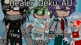 Healer Deku AU Ep.1 "Hey Dad, You Forgot Your Coffee."