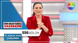 Didem Arslan Yılmaz'la Vazgeçme 556. Bölüm | 21 Aralık 2022