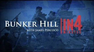 Bunker Hill: The Revolutionary War in Four Minutes