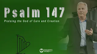 Psalm 147 - Praising the God of Care and Creation