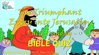 The Triumphant Entry into Jerusalem - Palm Sunday (Bible Quiz) Matthew 21, Mark 11, John 12