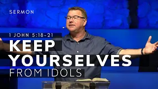 1 John 5:18-21 Sermon (Msg 35) | Keep Yourselves From Idols | 4/24/22