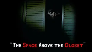 "The Space Above the Closet" Creepypasta