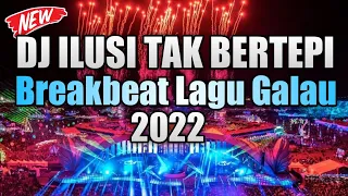 DJ ILUSI TAK BERTEPI ( Hijau Daun ) BREAKBEAT LAGU GALAU TERBARU FULL BASS 2022