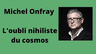L’oubli nihiliste du cosmos - Michel Onfray (Conférence)