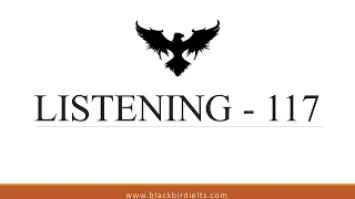 TEST 117 | IELTS LISTENING | BLACKBIRD INSTITUTE