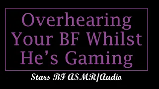 Overhearing Your BF Talking About You - ASMR/Boyfriend Audio [M4F] [Controllers] [Wholesome] No. 70